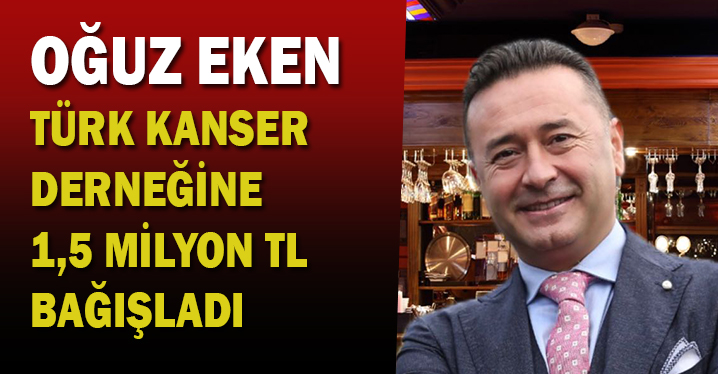 Oğuz Eken, Türk Kanser Derneği'ne 1,5 milyon TL bağışladı
