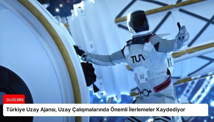 Türkiye Uzay Ajansı, Uzay Çalışmalarında Önemli İlerlemeler Kaydediyor