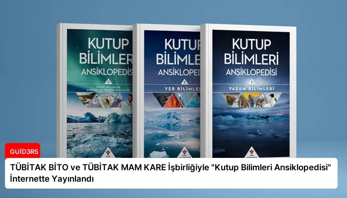 TÜBİTAK BİTO ve TÜBİTAK MAM KARE İşbirliğiyle "Kutup Bilimleri Ansiklopedisi" İnternette Yayınlandı