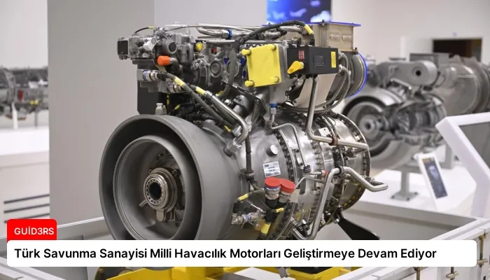 Türk Savunma Sanayisi Milli Havacılık Motorları Geliştirmeye Devam Ediyor