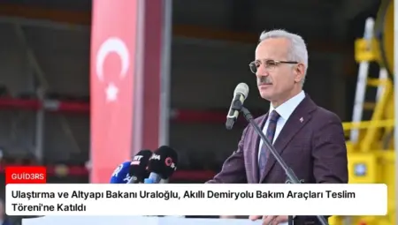 Ulaştırma ve Altyapı Bakanı Uraloğlu, Akıllı Demiryolu Bakım Araçları Teslim Töreni’ne Katıldı