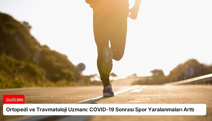 Ortopedi ve Travmatoloji Uzmanı: COVID-19 Sonrası Spor Yaralanmaları Arttı