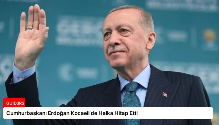 Cumhurbaşkanı Erdoğan Kocaeli'de Halka Hitap Etti