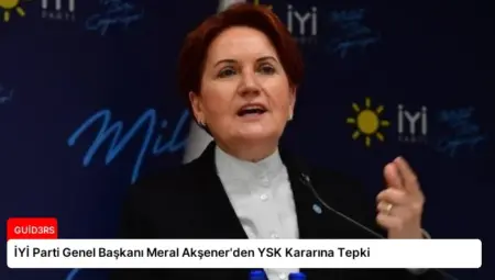 İYİ Parti Genel Başkanı Meral Akşener’den YSK Kararına Tepki
