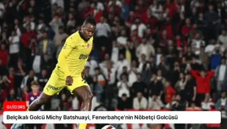 Belçikalı Golcü Michy Batshuayi, Fenerbahçe’nin Nöbetçi Golcüsü