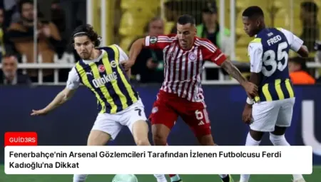 Fenerbahçe’nin Arsenal Gözlemcileri Tarafından İzlenen Futbolcusu Ferdi Kadıoğlu’na Dikkat