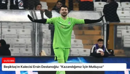 Beşiktaş’ın Kalecisi Ersin Destanoğlu: “Kazandığımız İçin Mutluyuz”