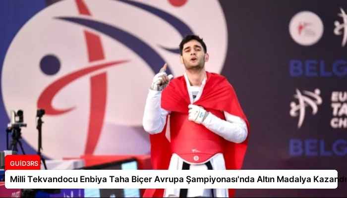 Milli Tekvandocu Enbiya Taha Biçer Avrupa Şampiyonası’nda Altın Madalya Kazandı