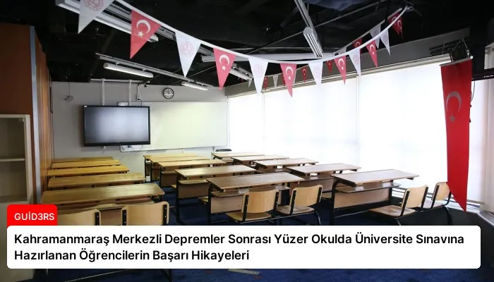 Kahramanmaraş Merkezli Depremler Sonrası Yüzer Okulda Üniversite Sınavına Hazırlanan Öğrencilerin Başarı Hikayeleri