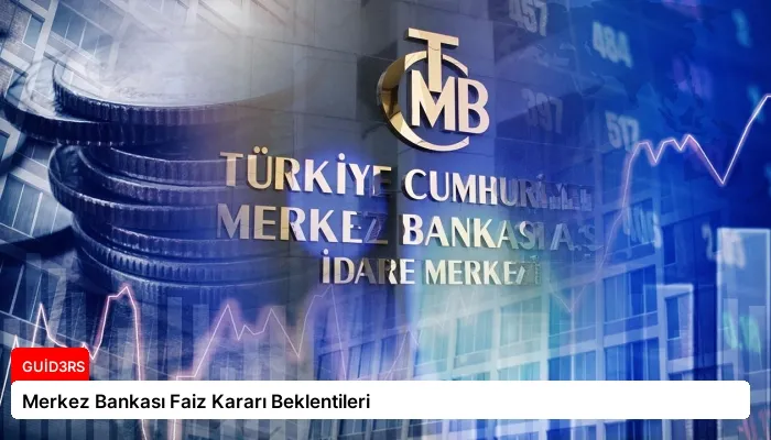 Merkez Bankası Faiz Kararı Beklentileri