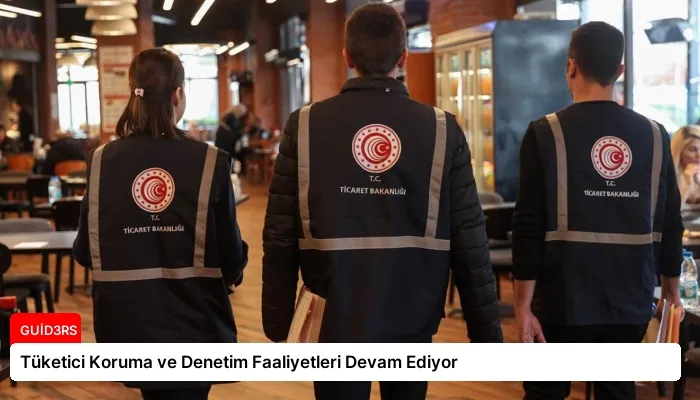 Tüketici Koruma ve Denetim Faaliyetleri Devam Ediyor