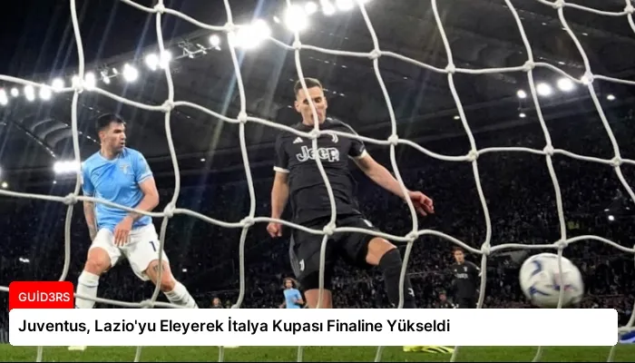 Juventus, Lazio’yu Eleyerek İtalya Kupası Finaline Yükseldi