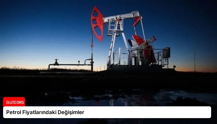 Petrol Fiyatlarındaki Değişimler