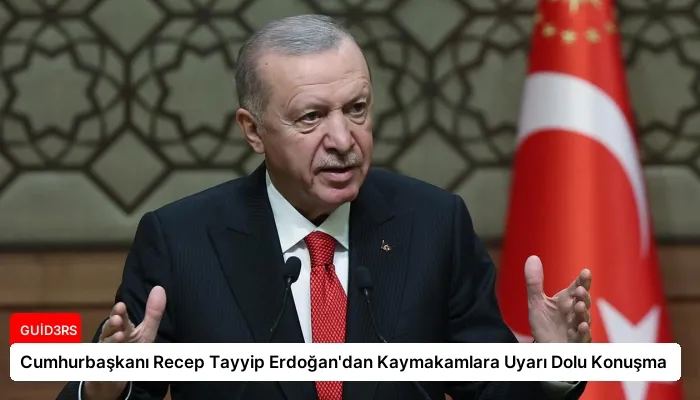 Cumhurbaşkanı Recep Tayyip Erdoğan’dan Kaymakamlara Uyarı Dolu Konuşma