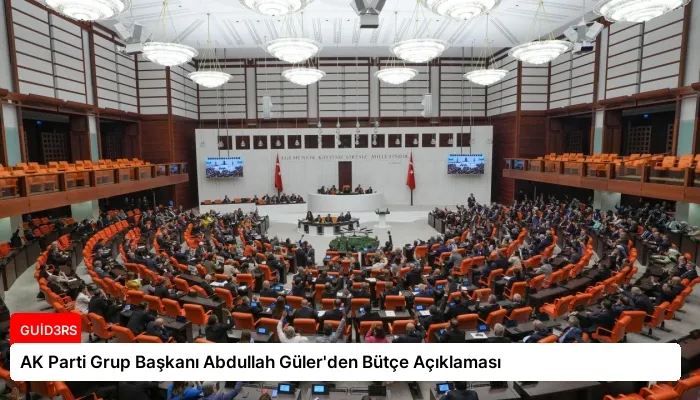 AK Parti Grup Başkanı Abdullah Güler’den Bütçe Açıklaması