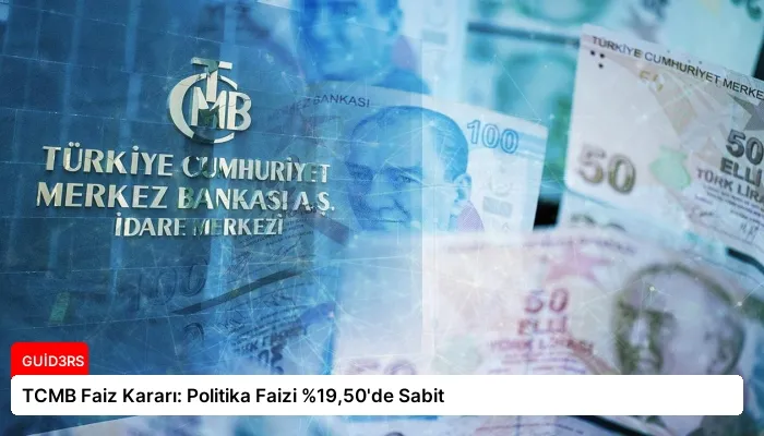 TCMB Faiz Kararı: Politika Faizi %19,50’de Sabit