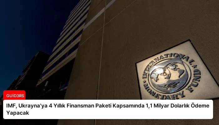 IMF, Ukrayna’ya 4 Yıllık Finansman Paketi Kapsamında 1,1 Milyar Dolarlık Ödeme Yapacak