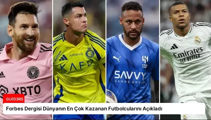 Forbes Dergisi Dünyanın En Çok Kazanan Futbolcularını Açıkladı