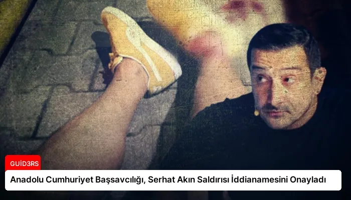 Anadolu Cumhuriyet Başsavcılığı, Serhat Akın Saldırısı İddianamesini Onayladı