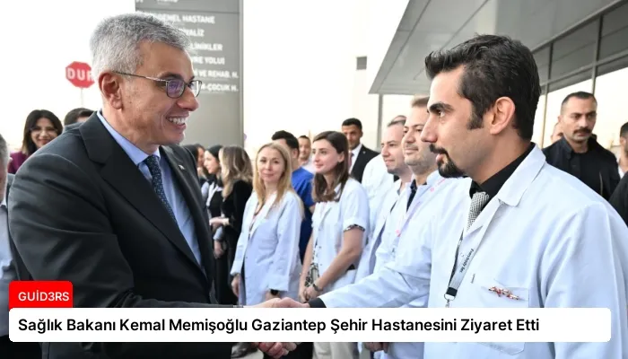Sağlık Bakanı Kemal Memişoğlu Gaziantep Şehir Hastanesini Ziyaret Etti