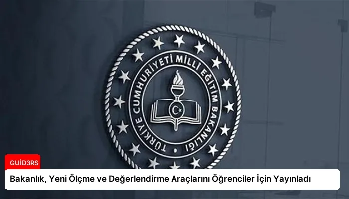 Bakanlık, Yeni Ölçme ve Değerlendirme Araçlarını Öğrenciler İçin Yayınladı