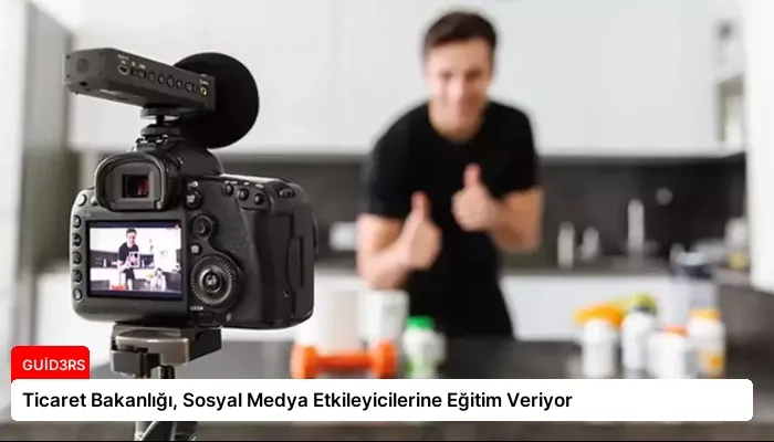 Ticaret Bakanlığı, Sosyal Medya Etkileyicilerine Eğitim Veriyor