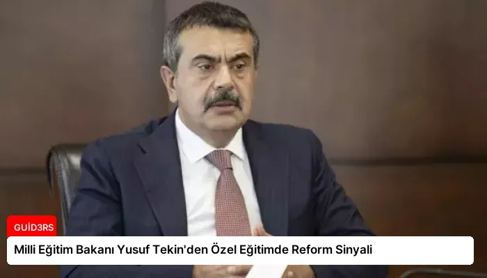 Milli Eğitim Bakanı Yusuf Tekin’den Özel Eğitimde Reform Sinyali