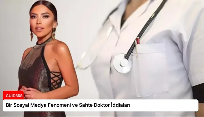 Bir Sosyal Medya Fenomeni ve Sahte Doktor İddiaları