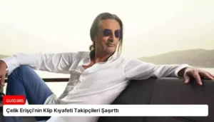 Çelik Erişçi’nin Klip Kıyafeti Takipçileri Şaşırttı