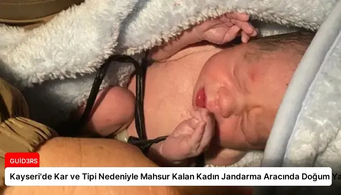 Kayseri’de Kar ve Tipi Nedeniyle Mahsur Kalan Kadın Jandarma Aracında Doğum Yaptı