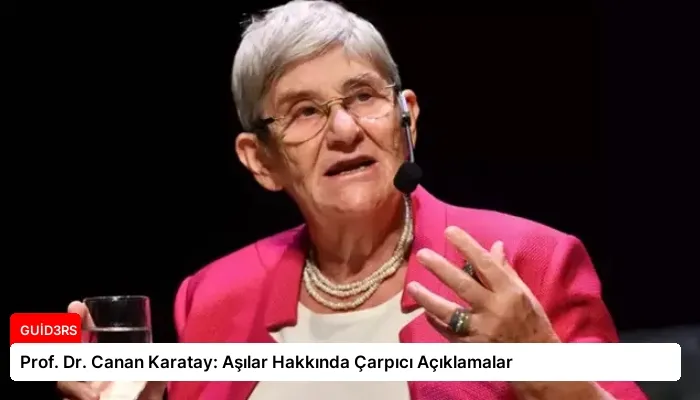 Prof. Dr. Canan Karatay: Aşılar Hakkında Çarpıcı Açıklamalar