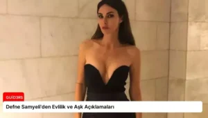 Defne Samyeli’den Evlilik ve Aşk Açıklamaları