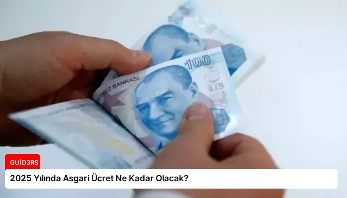2025 Yılında Asgari Ücret Ne Kadar Olacak?