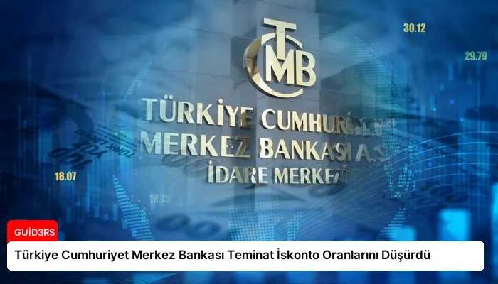 Türkiye Cumhuriyet Merkez Bankası Teminat İskonto Oranlarını Düşürdü