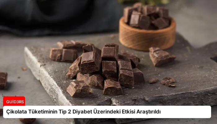 Çikolata Tüketiminin Tip 2 Diyabet Üzerindeki Etkisi Araştırıldı