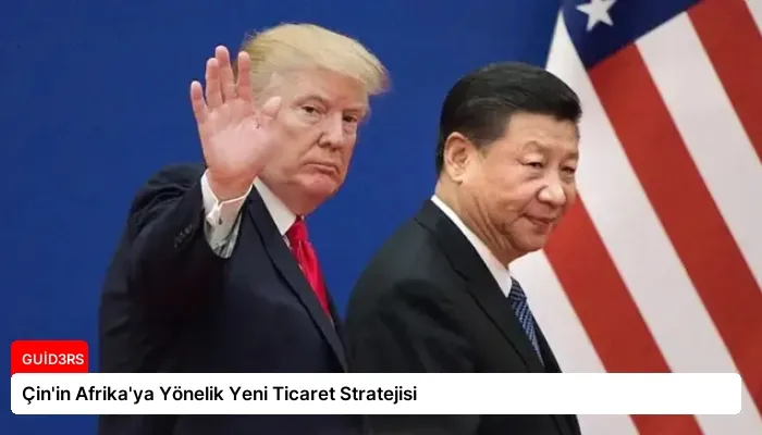 Çin’in Afrika’ya Yönelik Yeni Ticaret Stratejisi