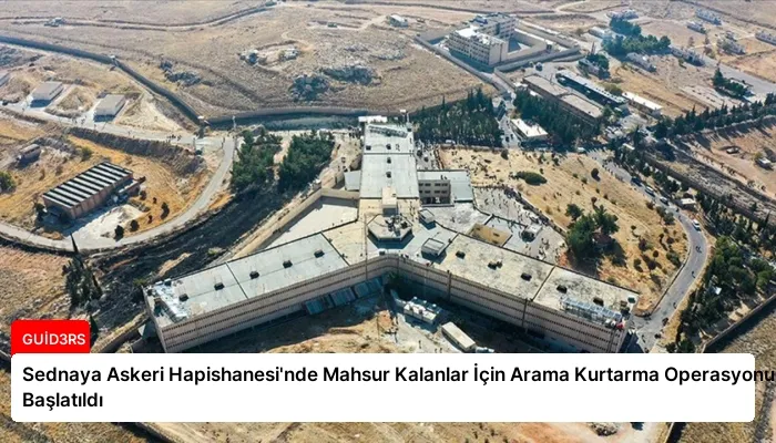 Sednaya Askeri Hapishanesi’nde Mahsur Kalanlar İçin Arama Kurtarma Operasyonu Başlatıldı