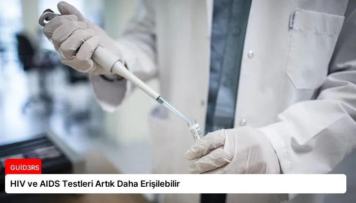 HIV ve AIDS Testleri Artık Daha Erişilebilir