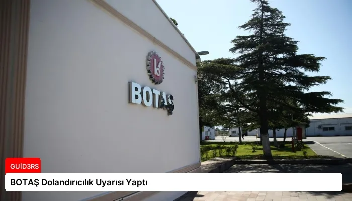 BOTAŞ Dolandırıcılık Uyarısı Yaptı