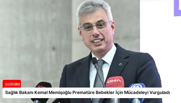 Sağlık Bakanı Kemal Memişoğlu Prematüre Bebekler İçin Mücadeleyi Vurguladı