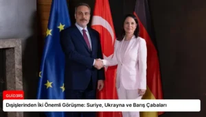 Dışişlerinden İki Önemli Görüşme: Suriye, Ukrayna ve Barış Çabaları