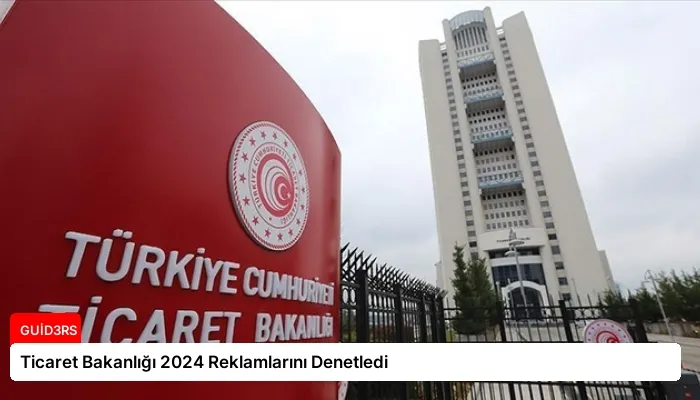 Ticaret Bakanlığı 2024 Reklamlarını Denetledi