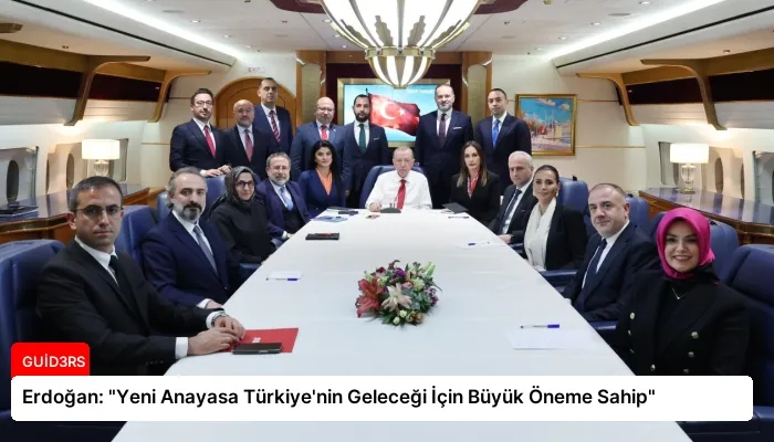 Erdoğan: “Yeni Anayasa Türkiye’nin Geleceği İçin Büyük Öneme Sahip”
