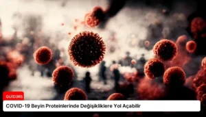 COVID-19 Beyin Proteinlerinde Değişikliklere Yol Açabilir