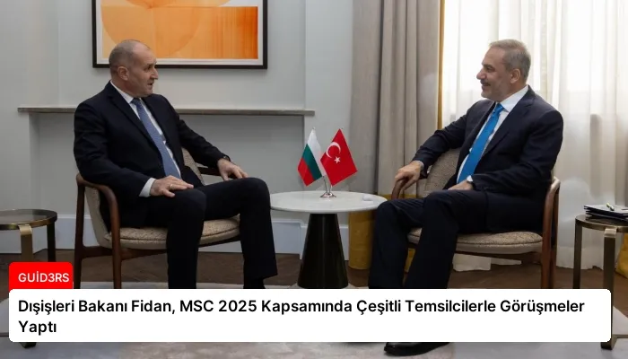 Dışişleri Bakanı Fidan, MSC 2025 Kapsamında Çeşitli Temsilcilerle Görüşmeler Yaptı
