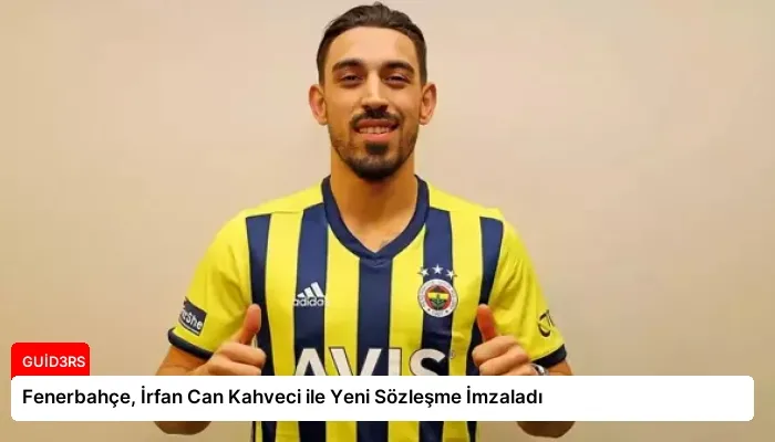 Fenerbahçe, İrfan Can Kahveci ile Yeni Sözleşme İmzaladı
