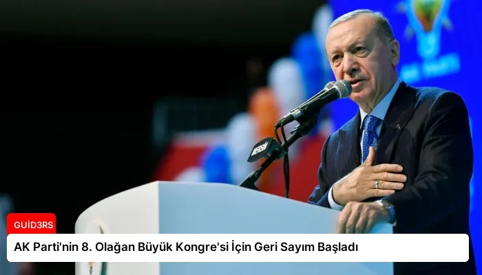 AK Parti’nin 8. Olağan Büyük Kongre’si İçin Geri Sayım Başladı