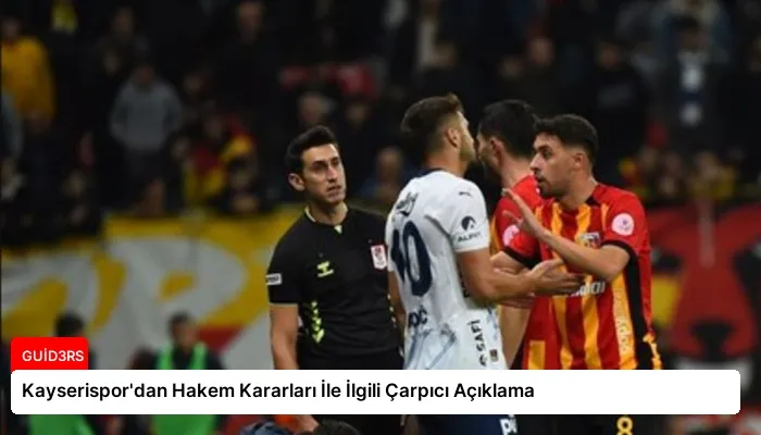 Kayserispor’dan Hakem Kararları İle İlgili Çarpıcı Açıklama