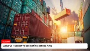 Suriye’ye Hububat ve Bakliyat İhracatında Artış