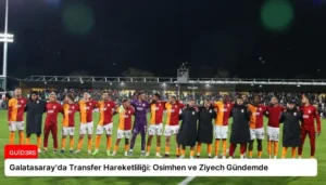 Galatasaray’da Transfer Hareketliliği: Osimhen ve Ziyech Gündemde